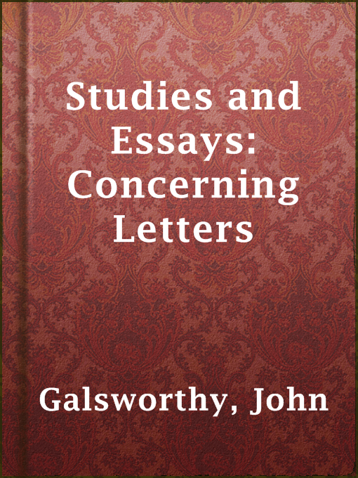 Title details for Studies and Essays: Concerning Letters by John Galsworthy - Available